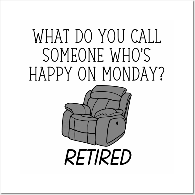 What Do You Call Someone Who's Happy On Monday? Retired Wall Art by KayBee Gift Shop